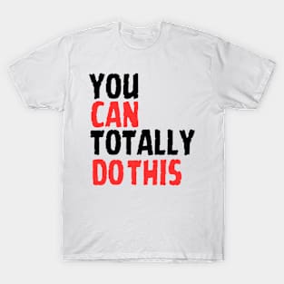 You can totally do this T-Shirt